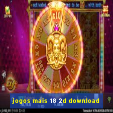 jogos mais 18 2d download